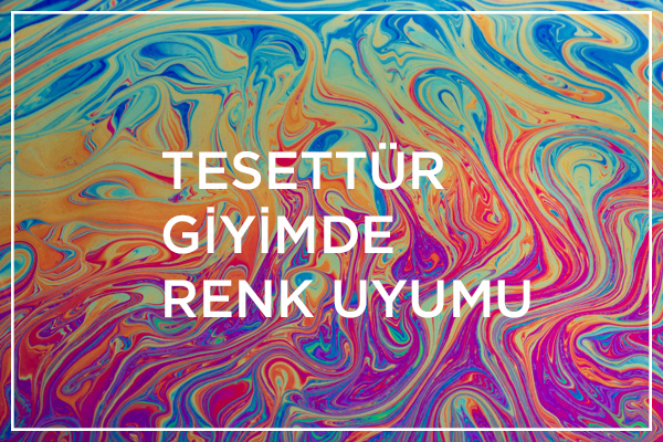 Tesettür Giyimde Renk Uyumu